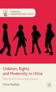 Children, Rights and Modernity in China di Orna Naftali edito da Palgrave Macmillan