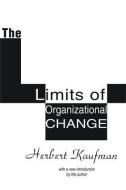 The Limits of Organizational Change di Herbert Kaufman edito da Taylor & Francis Ltd