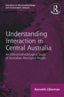 : Understanding Interaction in Central Australia (1985) di Kenneth Liberman edito da Taylor & Francis Ltd