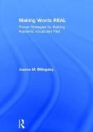 Making Words Real: Proven Strategies for Building Academic Vocabulary Fast di Joanne Billingsley edito da ROUTLEDGE