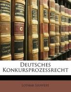 Deutsches Konkursprozessrecht di Lothar Seuffert edito da Nabu Press