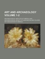 Art and Archaeology Volume 1-2 di Archaeological Institute Archaeology, Archaeological Institute of America edito da Rarebooksclub.com