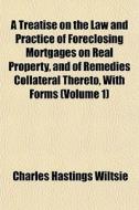 A Treatise On The Law And Practice Of Fo di Charles Hastings Wiltsie edito da General Books