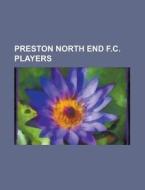 Preston North End F.C. players di Source Wikipedia edito da Books LLC, Reference Series