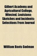 Gilbert Academy And Agricultural College di William Davis Godman edito da General Books