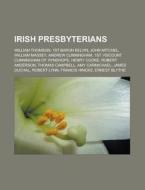 Irish Presbyterians: William Thomson, 1s di Books Llc edito da Books LLC, Wiki Series
