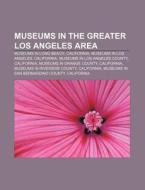 Museums In The Greater Los Angeles Area: di Books Llc edito da Books LLC, Wiki Series