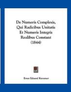 de Numeris Complexis, Qui Radicibus Unitatis Et Numeris Integris Realibus Constant (1844) di Ernst Eduard Kummer edito da Kessinger Publishing