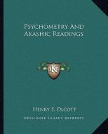 Psychometry and Akashic Readings di Henry Steel Olcott edito da Kessinger Publishing