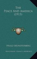 The Peace and America (1915) di Hugo Munsterberg edito da Kessinger Publishing