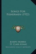 Songs for Fishermen (1922) di Joseph Morris, St Clair Adams edito da Kessinger Publishing