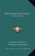 Modern Business: Salesmanship di Elmer E. Ferris, Fowler Manning edito da Kessinger Publishing