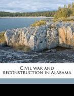 Civil War And Reconstruction In Alabama di Walter Lynwood Fleming edito da Nabu Press