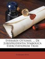 Everardi Ottonis, ... De Jurisprudentia Symbolica Exercitationum Trias di Everhard Otto edito da Nabu Press