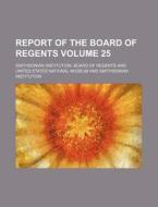 Report of the Board of Regents Volume 25 di Smithsonian Institution Regents edito da Rarebooksclub.com