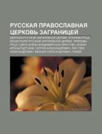 Russkaya Pravoslavnaya Tserkov' Zagranit di Istochnik Wikipedia edito da Books LLC, Wiki Series