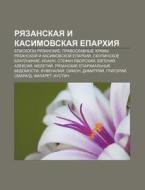 Ryazanskaya I Kasimovskaya Yeparkhiya: Y di Istochnik Wikipedia edito da Books LLC, Wiki Series