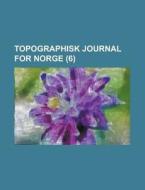 Topographisk Journal For Norge (6) di United States Government, Anonymous edito da Rarebooksclub.com