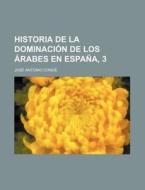 Historia De La Dominacion De Los Arabes En Espana, 3 di Jos Antonio Conde edito da General Books Llc