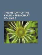 The History of the Church Missionary Volume 3 di Books Group edito da Rarebooksclub.com