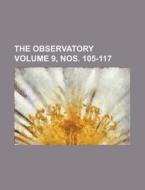 The Observatory Volume 9, Nos. 105-117 di Books Group edito da Rarebooksclub.com