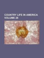 Country Life in America Volume 26 di Books Group edito da Rarebooksclub.com