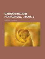 Gargantua and Pantagruel, Book 2 di Francois Rabelais edito da Rarebooksclub.com