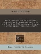 The Athenian Babler A Sermon Preached At di Humphrey Sydenham edito da Proquest, Eebo Editions