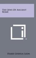 The Jews of Ancient Rome di Harry Joshua Leon edito da Literary Licensing, LLC