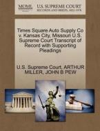 Times Square Auto Supply Co V. Kansas City, Missouri U.s. Supreme Court Transcript Of Record With Supporting Pleadings di Arthur Miller, John B Pew edito da Gale Ecco, U.s. Supreme Court Records