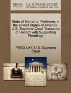 State Of Montana, Petitioner, V. The United States Of America. U.s. Supreme Court Transcript Of Record With Supporting Pleadings di Fred Lay edito da Gale, U.s. Supreme Court Records