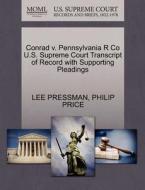 Conrad V. Pennsylvania R Co U.s. Supreme Court Transcript Of Record With Supporting Pleadings di Lee Pressman, Philip Price edito da Gale, U.s. Supreme Court Records