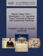 Makah Indian Tribe V. Washington. U.s. Supreme Court Transcript Of Record With Supporting Pleadings di Robert L Pirtle, Slade Gorton edito da Gale, U.s. Supreme Court Records