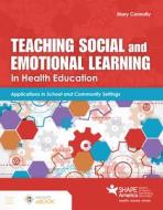 Teaching Social & Emotional Learning in Health Education di Mary Connolly edito da JONES & BARTLETT PUB INC