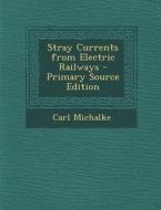 Stray Currents from Electric Railways di Carl Michalke edito da Nabu Press