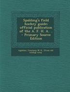 Spalding's Field Hockey Guide; Official Publication of the A. F. H. A. .. edito da Nabu Press