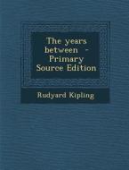 The Years Between di Rudyard Kipling edito da Nabu Press