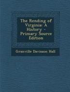 The Rending of Virginia: A History di Granville Davisson Hall edito da Nabu Press