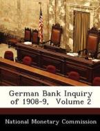 German Bank Inquiry Of 1908-9, Volume 2 edito da Bibliogov