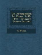 Die Armagnaken Im Elsass, 1439-1445 - Primary Source Edition di H. Witte edito da Nabu Press