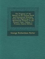 The Progress of the Nation: In Its Various Social and Economical Relations, from the Beginning of the Nineteenth Century to the Present Time, Volu di George Richardson Porter edito da Nabu Press