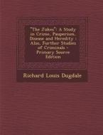 The Jukes: A Study in Crime, Pauperism, Disease and Heredity: Also, Further Studies of Criminals di Richard Louis Dugdale edito da Nabu Press