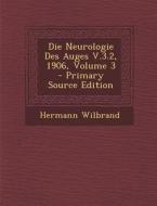 Die Neurologie Des Auges V.3.2, 1906, Volume 3 - Primary Source Edition di Hermann Wilbrand edito da Nabu Press