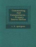 Commenting and Commentaries... - Primary Source Edition di Charles Haddon Spurgeon edito da Nabu Press