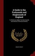 A Guide To The Foxhounds And Staghounds Of England di Gelert Gelert edito da Andesite Press