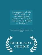 A Summary Of The Lord's Work di John Wilkinson edito da Scholar's Choice