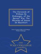 The Chronicle Of William De Rishanger, Of The Barons' War di James Orchard Halliwell-Phillipps, William Rishanger edito da War College Series