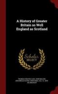 A History Of Greater Britain As Well England As Scotland di Thomas Graves Law edito da Andesite Press