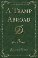 A Tramp Abroad (classic Reprint) di Mark Twain edito da Forgotten Books