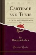 Carthage And Tunis, Vol. 2 di Douglas Sladen edito da Forgotten Books
